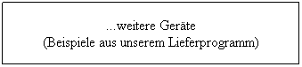 Textfeld: ...weitere Gerte 
(Beispiele aus unserem Lieferprogramm)

