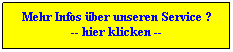Textfeld: Mehr Infos ber unseren Service ?
-- hier klicken --
 
